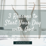 3 Reasons to Start Your Day with God