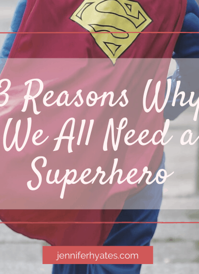 3 Reasons Why We All Need a Superhero