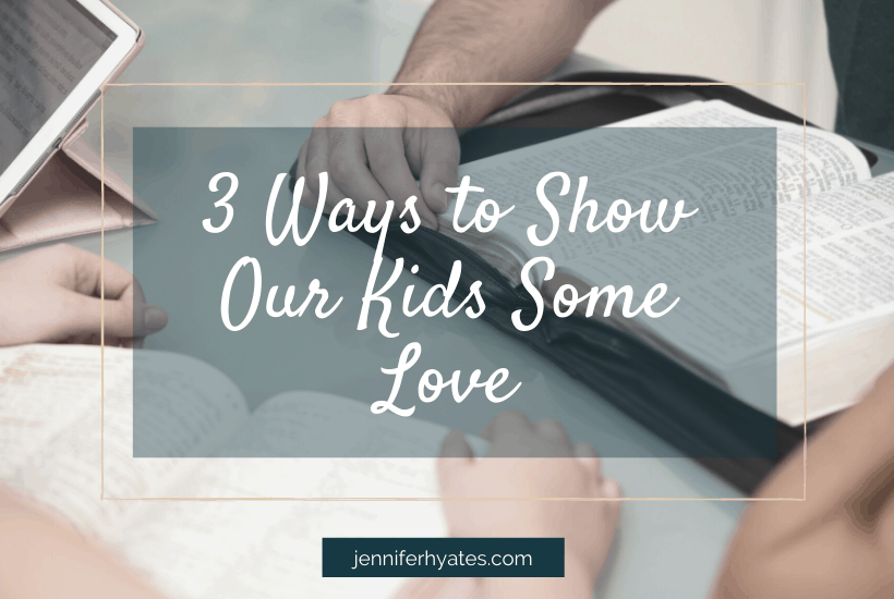 3 Ways to Show Our Kids Some Love