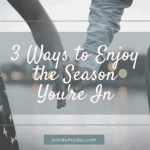 3 Ways to Enjoy the Season You're In