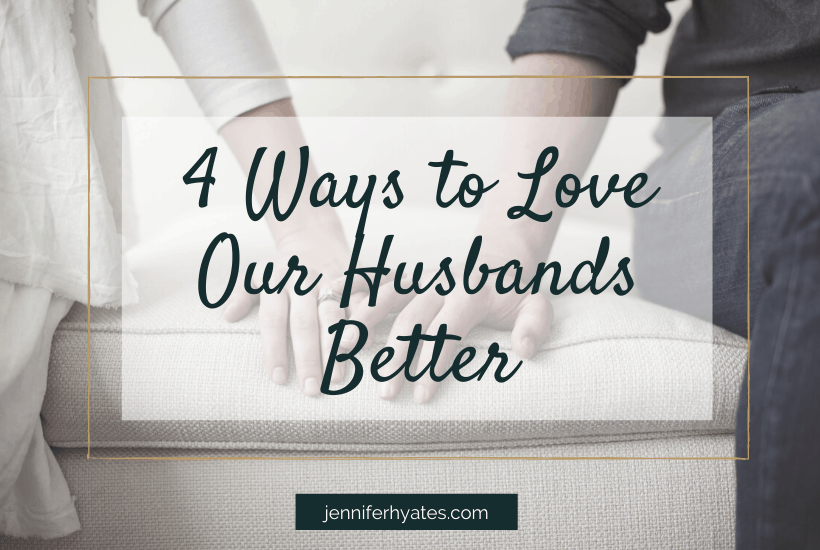 4 Ways to Love Our Husbands Better
