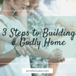 3 Steps to Building a Godly Home