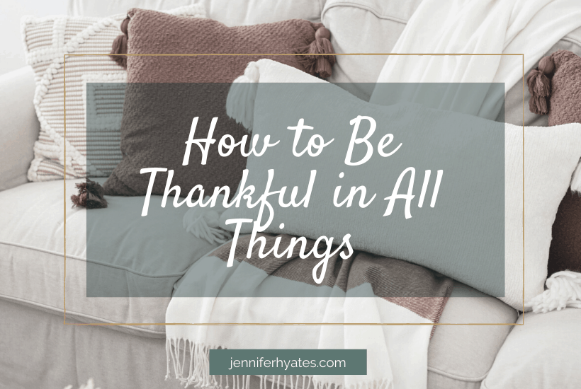 How to Be Thankful In ALL Things