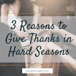 3 Reasons to Give Thanks in Hard Seasons