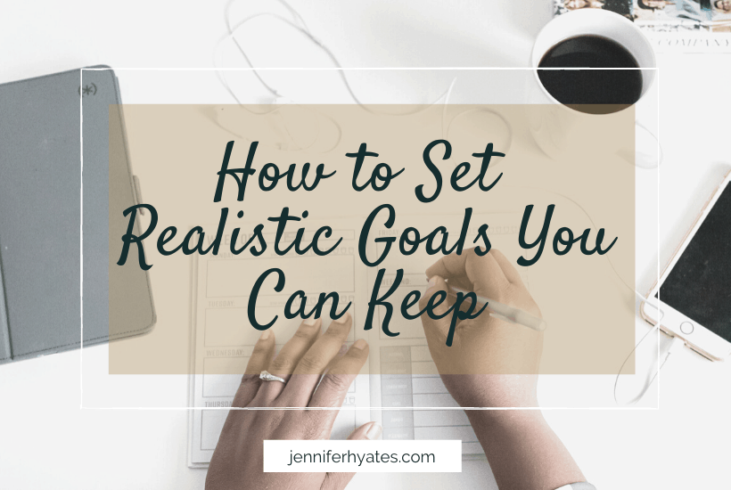 How to Set Realistic Goals You Can Keep