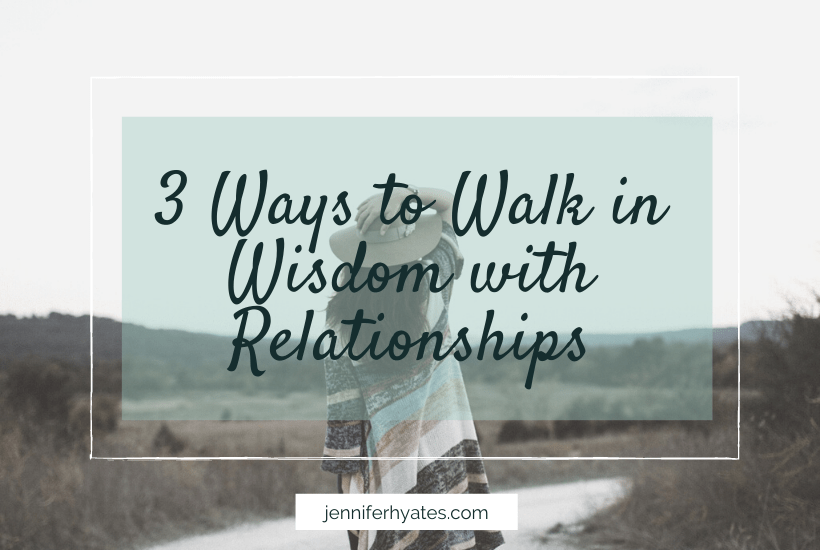 3 Ways to Walk in Wisdom with Relationships