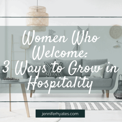 Women Who Welcome: 3 Ways to Grow in Hospitality