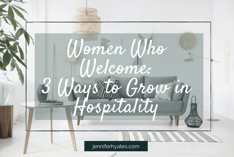Women Who Welcome: 3 Ways to Grow in Hospitality
