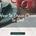How to Draw Closer to God