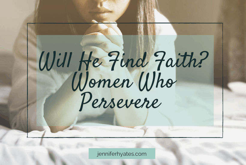 Will He Find Faith? ~ Women Who Persevere