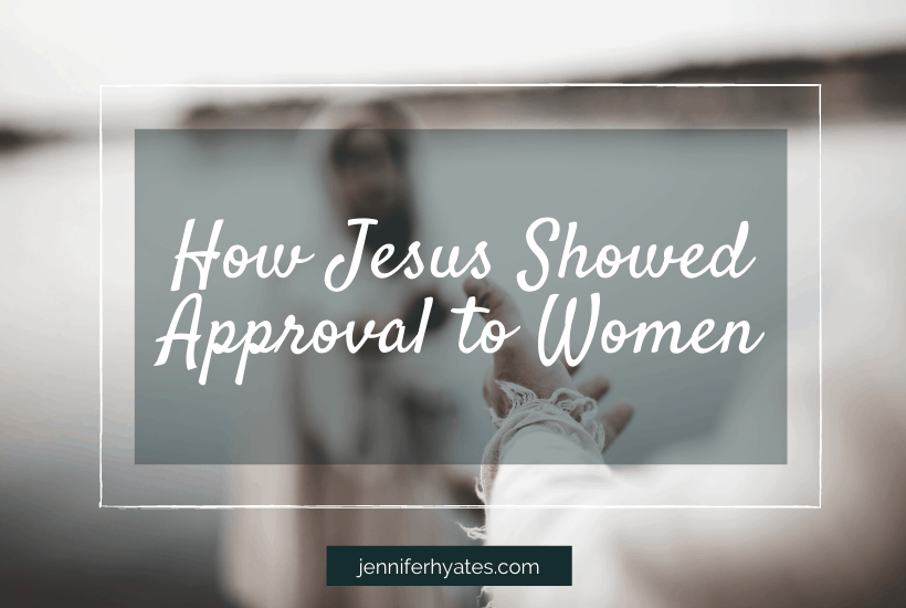 How Jesus Showed Approval to Women