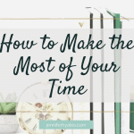 how to make the most of your time