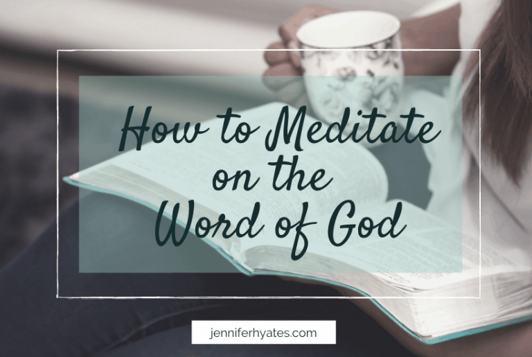 How to Meditate on the Word of God - Jennifer Hayes Yates