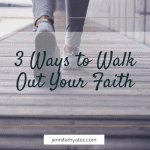 3 Ways to Walk Out Your Faith