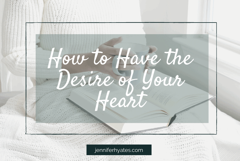 How to Have the Desire of Your Heart