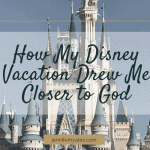 How My Disney Vacation Drew Me Closer to God