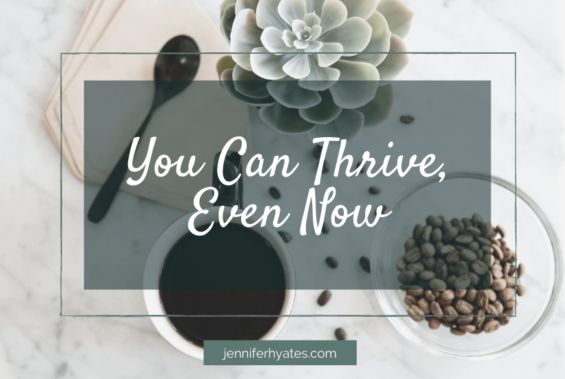 You CAN Thrive Even Now