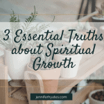 3 Essential Truths about Spiritual Growth